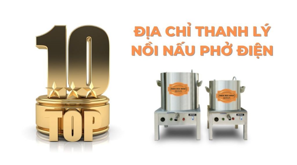 top 10 dia chi thanh ly noi nau pho dien