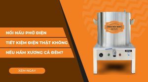 Nồi nấu phở tiết kiệm điện?