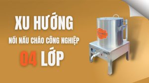 Xu hướng nồi nấu cháo công nghiệp 4 lớp mới nổi mà nhiều chủ cửa hàng tin tưởng