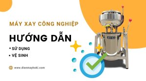 Hướng dẫn sử dụng và vệ sinh máy xay công nghiệp