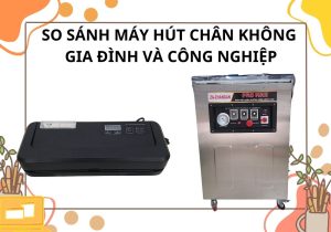 so sánh máy hút chân không gia đình và công nghiệp