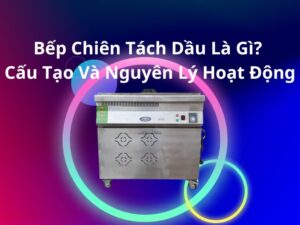 bếp chiên tách dầu là gì?