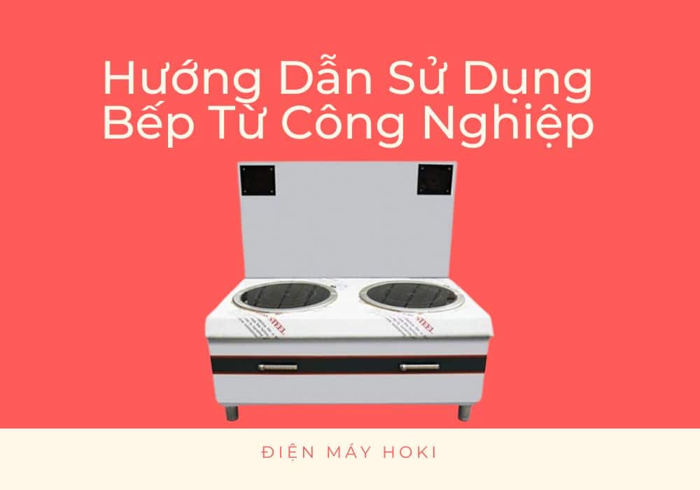 hướng dẫn sử dụng bếp từ công nghiệp 1