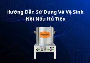 hướng dẫn sử dụng và vệ sinh nồi nấu hủ tiếu