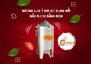 lưu ý sử dụng nồi nấu rượu