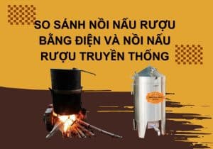 So Sánh Nồi Nấu Rượu Bằng Điện Và Nồi Nấu Rượu Truyền Thống