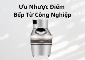 ưu nhược điểm bếp từ công nghiệp