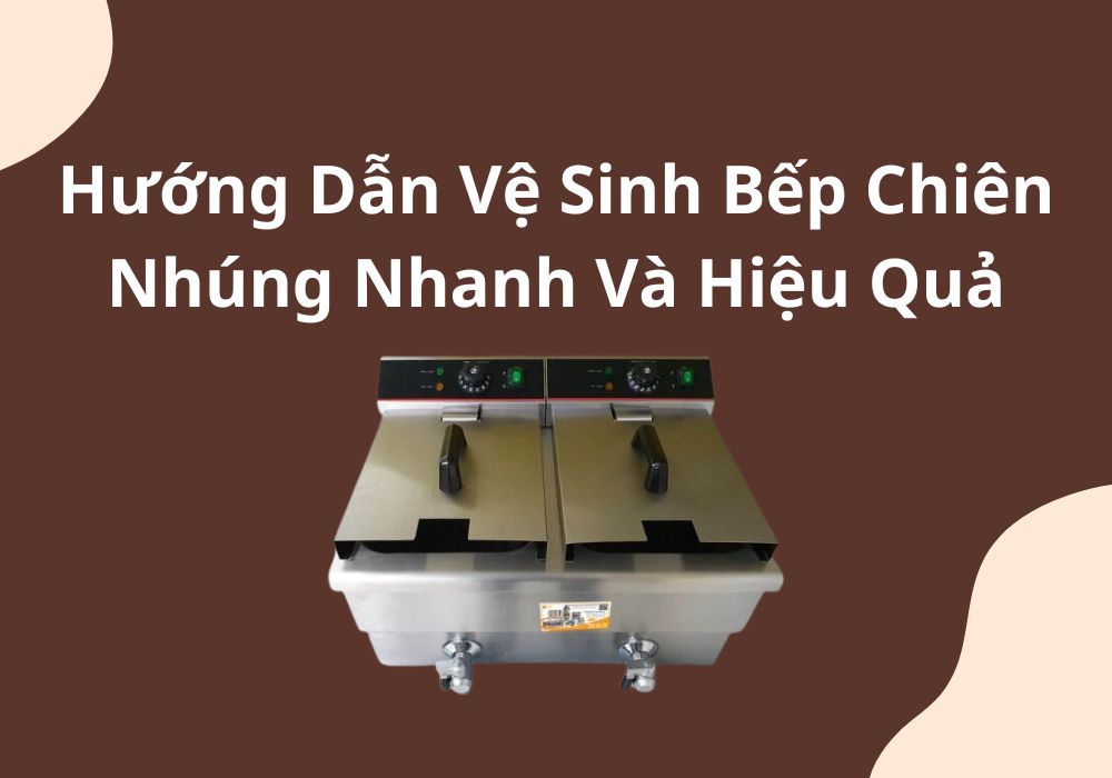 vệ sinh bếp chiên nhúng