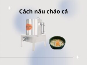 Cách nấu cháo cá không tanh thơm ngon tại nhà