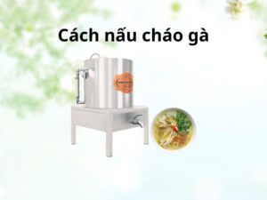 2 Cách Nấu Cháo Gà Thơm Ngon Bổ Dưỡng