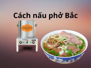 Cách nấu phở Bắc bằng nồi điện