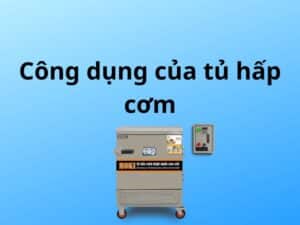 Công dụng của tủ hấp cơm