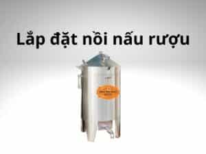 Lắp đặt nồi nấu rượu